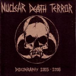 Nuclear Death Terror : Discography 2005-2008